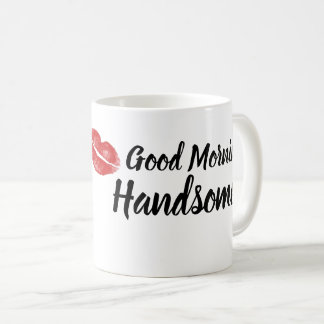 Good Morning Handsome Coffee Mug