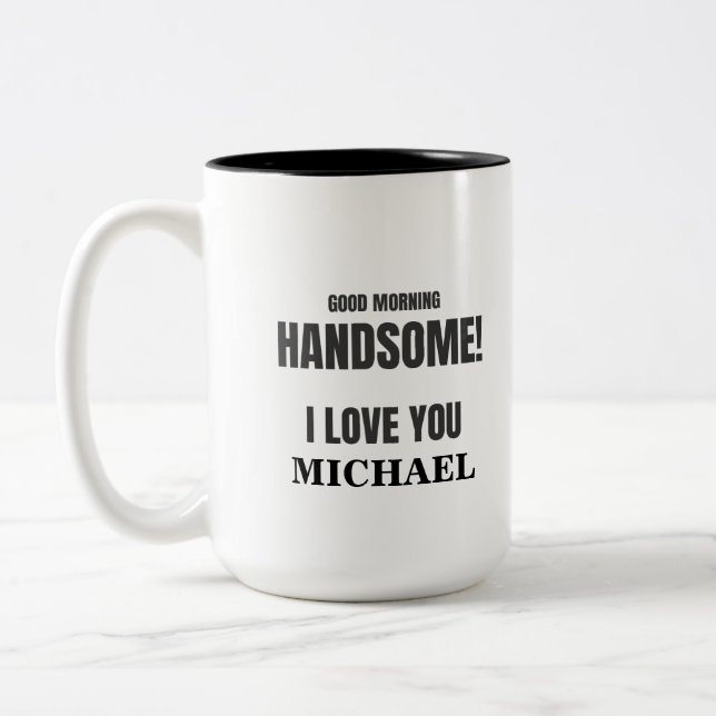 "GOOD MORNING HANDSOME, I LOVE YOU" CUSTOM NAME Two-Tone COFFEE MUG (Left)