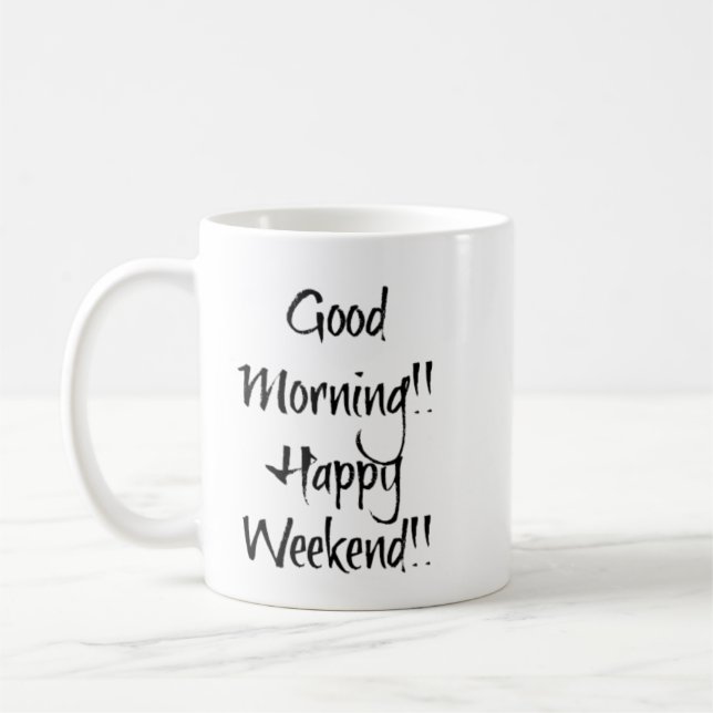 Good Morning!! Happy Weekend!! Coffee Mug (Left)