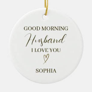 Good Morning Husband Personalized Romantic Gift Ceramic Ornament