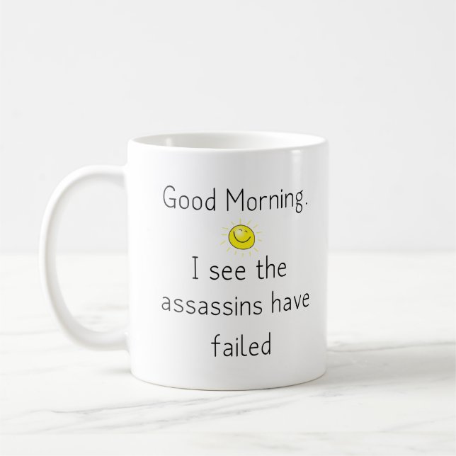 Good Morning. I see the Assassins have failed Coffee Mug (Left)