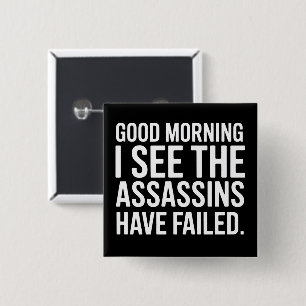 Good Morning I See The Assassins Have Failed Humou 2 Inch Square Button