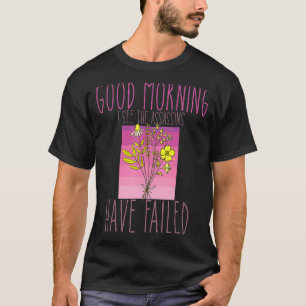 Good Morning I See The Assassins Have Failed Sarca T-Shirt