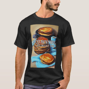 Good Morning It s Breakfast Time Pan Cake 3 T-Shirt