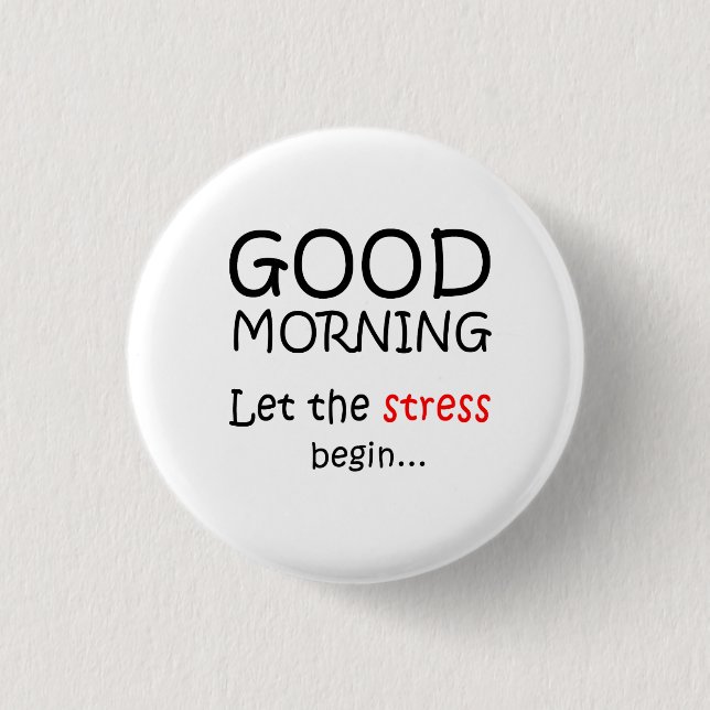 Good Morning Let the stress begin 1 Inch Round Button (Front)