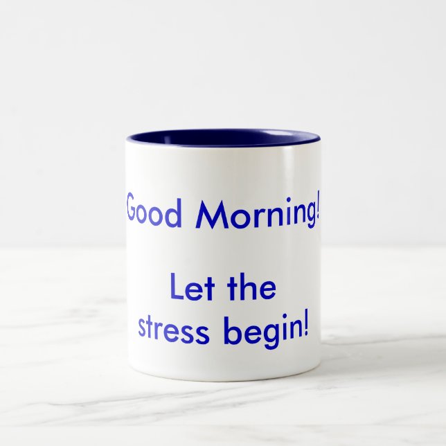 Good Morning! Let the Stress begin! Two-Tone Coffee Mug (Center)