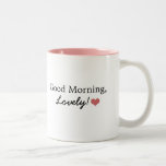 Good Morning, Lovely! Coffee Mug<br><div class="desc">What is better than waking up with a cup of coffee?  Waking up with a sweet message along with it!</div>