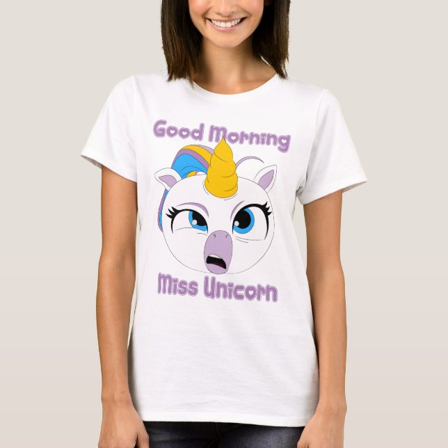 Good Morning Miss Unicorn | funny tired Unicorn T-Shirt (Front)