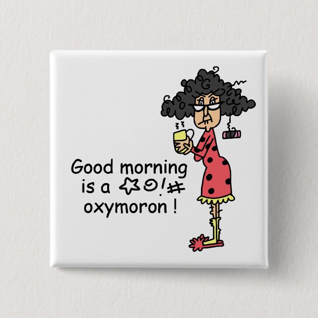 Good Morning Oxymoron 2 Inch Square Button (Front)