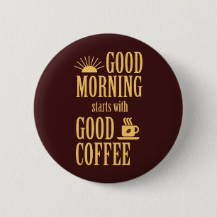 Good morning starts with good coffee 2 inch round button