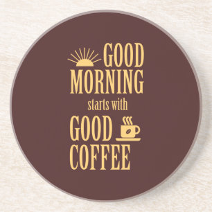 Good morning starts with good coffee coaster