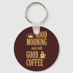 Good morning starts with good coffee keychain
