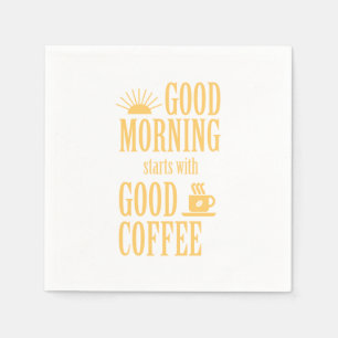 Good morning starts with good coffee napkin