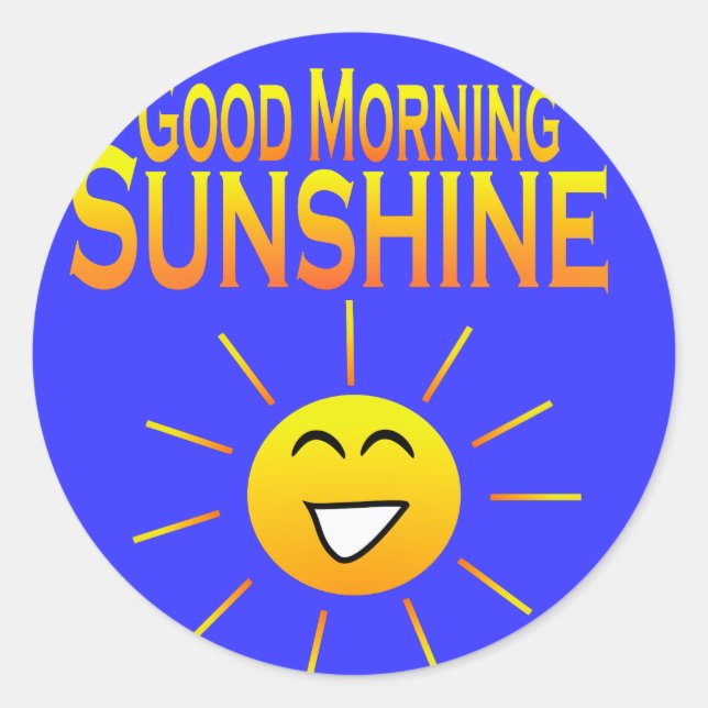 Good Morning Sunshine! Classic Round Sticker (Front)