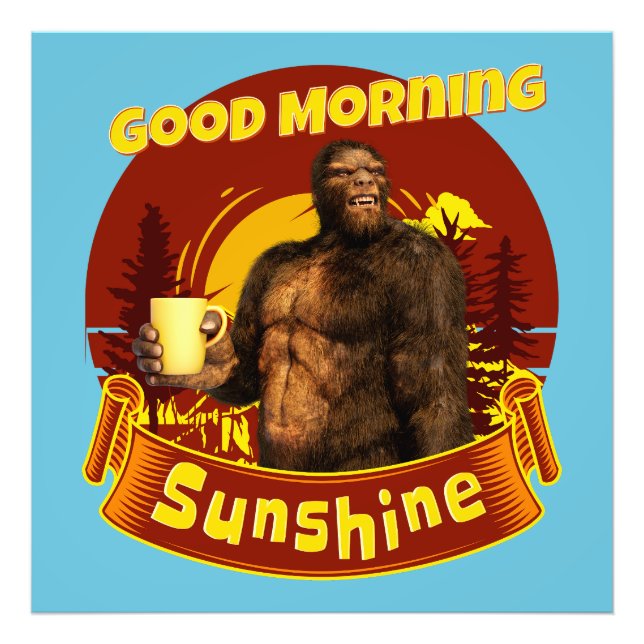 Good Morning Sunshine Funny Bigfoot Coffee  Photo Print (Front)
