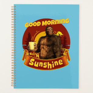 Good Morning Sunshine Funny Bigfoot Coffee Planner