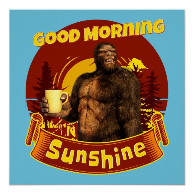 Good Morning Sunshine Funny Bigfoot Coffee  Poster (Front)