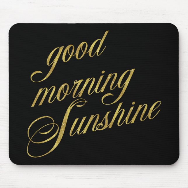 Good Morning Sunshine Quote Faux Gold Foil Quotes Mouse Pad (Front)