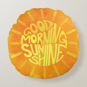 Good Morning, Sunshine! Round Pillow