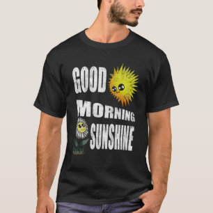 Good Morning Sunshine With Cute Flower And Sun T-Shirt