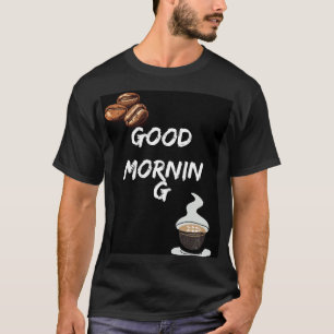 Good Morning Vibes - Kickstart Your Day! T-Shirt