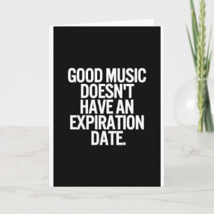GOOD MUSIC DOESN'T HAVE AN EXPIRATION DATE QUOTES CARD