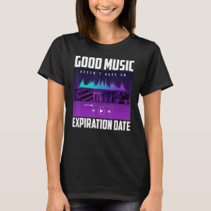 Good Music Doesnu2019t Have An Expiration Date Mus T-Shirt