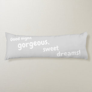 Good Night Gorgeous, Sweet Dreams Soft Cuddly Grey Body Pillow