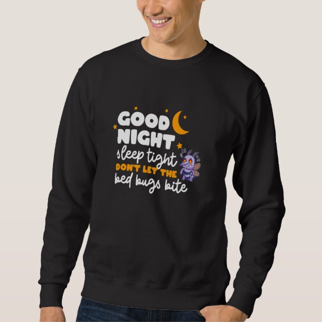 Good Night Sleep Tight Don't Let The Bed Bugs Bite Sweatshirt (Front)