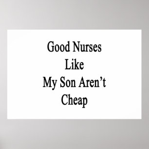 Good Nurses Like My Son Aren't Cheap Poster