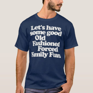 Good Old Fashioned d Family Fun Funny Christmas T-Shirt