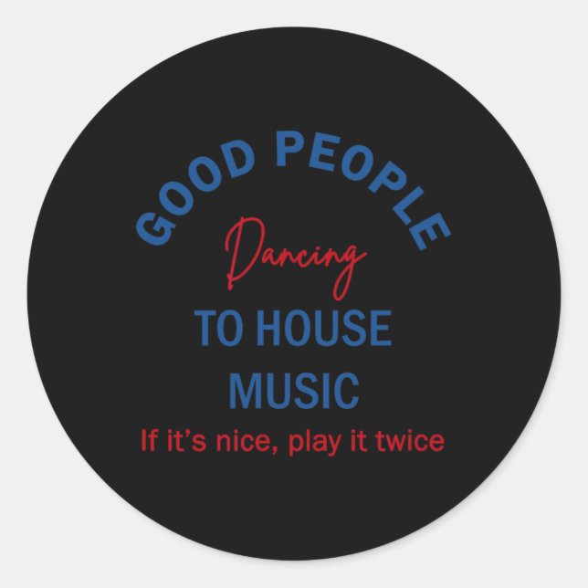 Good People Dancing To House Music  Classic Round Sticker (Front)