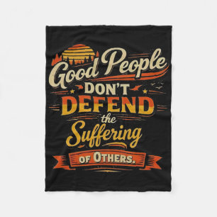 Good People Don’t Defend The Suffering Of Others V Fleece Blanket