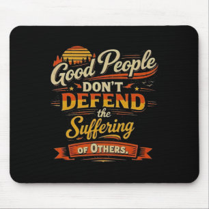 Good People Don’t Defend The Suffering Of Others V Mouse Pad
