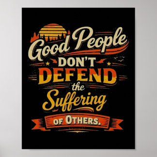 Good People Don’t Defend The Suffering Of Others V Poster