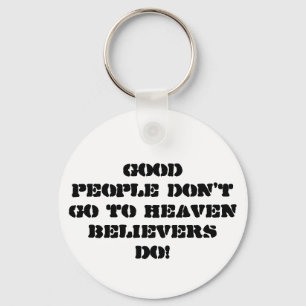 Good people don't go to HeavenBelievers Do! Keychain