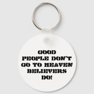 Good people don't go to HeavenBelievers Do! Keychain
