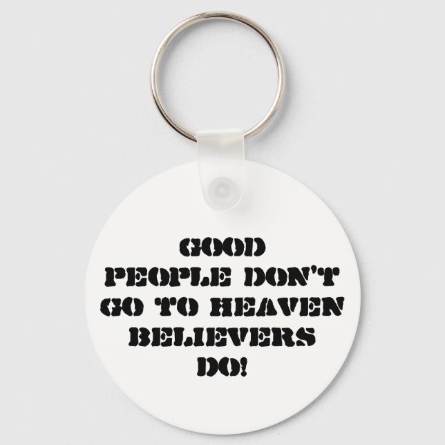Good people don't go to HeavenBelievers Do! Keychain (Front)