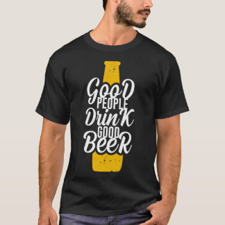 Good People Drink Good Beer T-Shirt