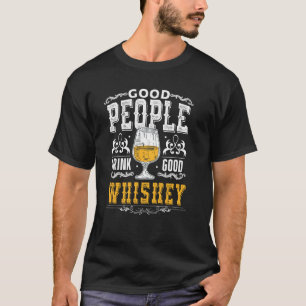 Good People Drink Good Whiskey  Bourbon Whiskey T-Shirt