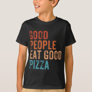Good People Eat Good Pizza Funny Pizza Lover Vinta T-Shirt