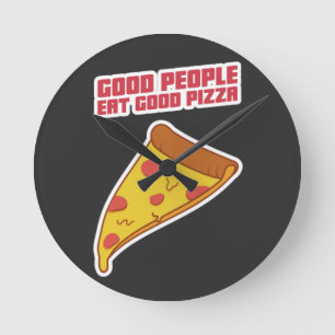 Good People Eat Good Pizza Round Clock