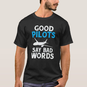 Good Pilots say Bad Words Airplane Flying Aircraft T-Shirt