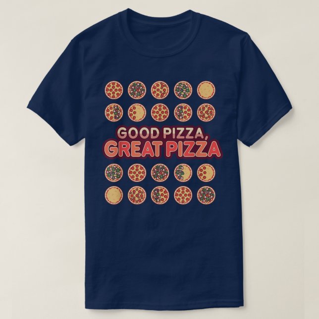 Good Pizza Great Pizza Toppings  T-Shirt (Design Front)