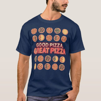 Good Pizza Great Pizza Toppings  T-Shirt