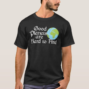 Good Planets Are Hard to Find Eco friendly T-Shirt