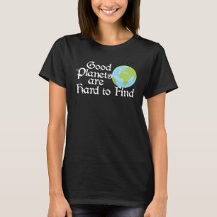 Good Planets Are Hard to Find Eco friendly T-Shirt