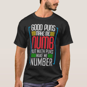 Good Puns Make Me Numb But Math Puns Make Me Numbe T-Shirt