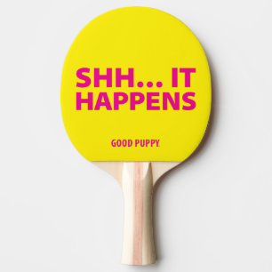GOOD PUPPY Ping Pong . SHH… IT HAPPENS Paddle