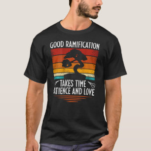 Good Ramification Takes Time Patience And Love Bac T-Shirt